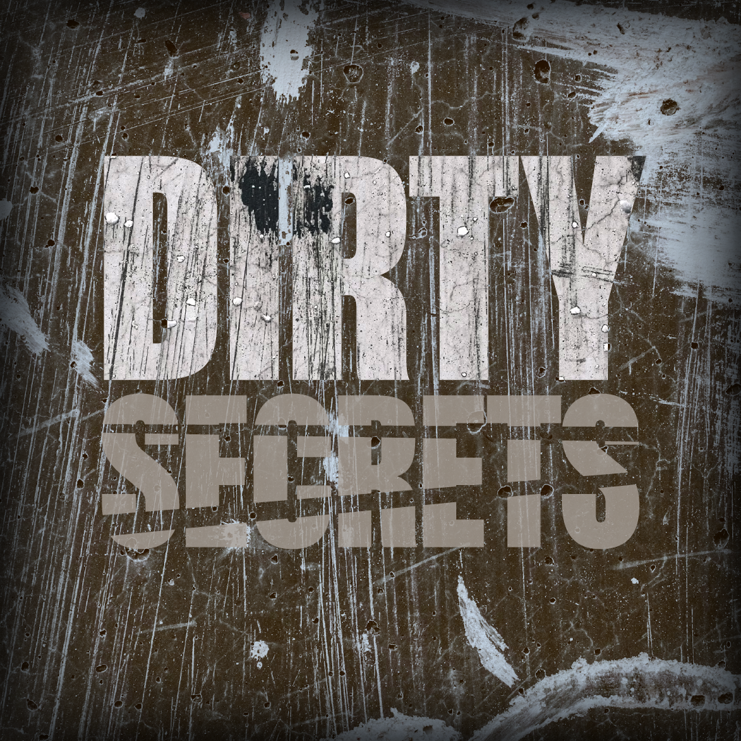 Dirty Secrets.