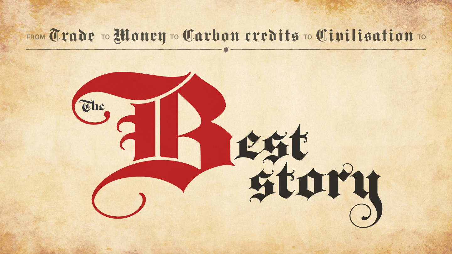Watch ‘The Best Story: a concise history of trade’. Text in a blackletter font on a parchment background reads ‘From trade to money to carbon credits to civilisation to The Best Story’.